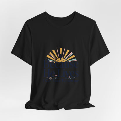 Because He Lives Tee | Christian Easter shirt, He Is Risen faith tee