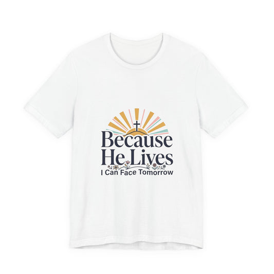 Because He Lives Tee | Christian Easter shirt, He Is Risen faith tee