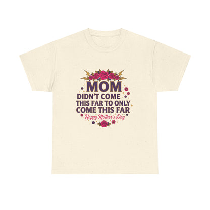 Floral Mom Tee — "Didn't Come This Far to Only Come This Far" Gift Shirt
