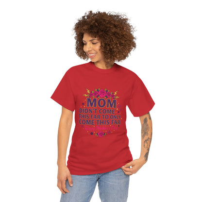 Floral Mom Tee — "Didn't Come This Far to Only Come This Far" Gift Shirt