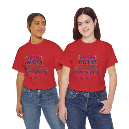 Floral Mom Tee — "Didn't Come This Far to Only Come This Far" Gift Shirt