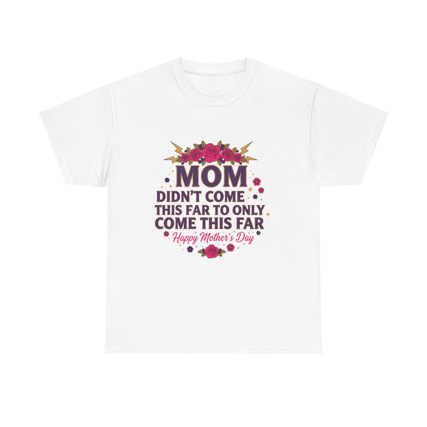 Floral Mom Tee — "Didn't Come This Far to Only Come This Far" Gift Shirt