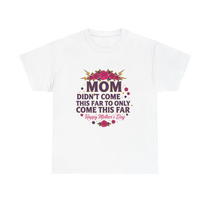 Floral Mom Tee — "Didn't Come This Far to Only Come This Far" Gift Shirt