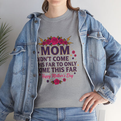 Floral Mom Tee — "Didn't Come This Far to Only Come This Far" Gift Shirt